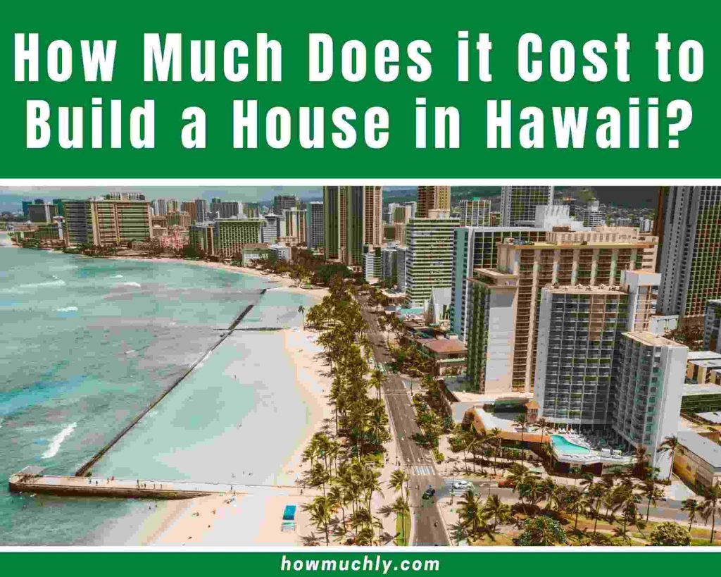 How Much Does it Cost to Build a House in Hawaii