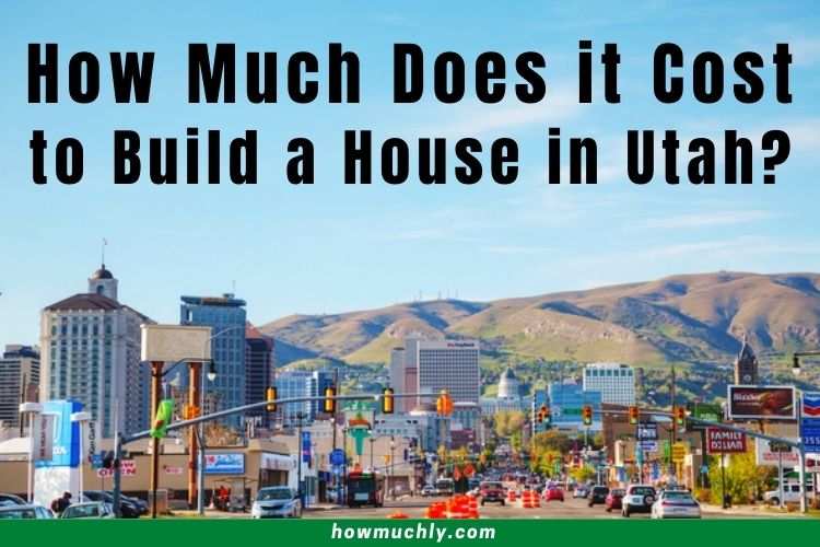 How Much Does it Cost to Build a House in Utah