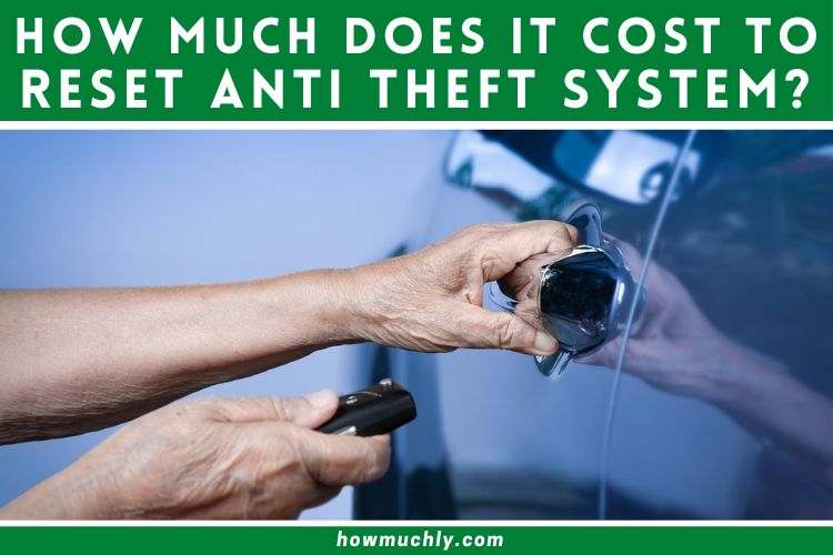 How Much Does it Cost to Reset Anti Theft System