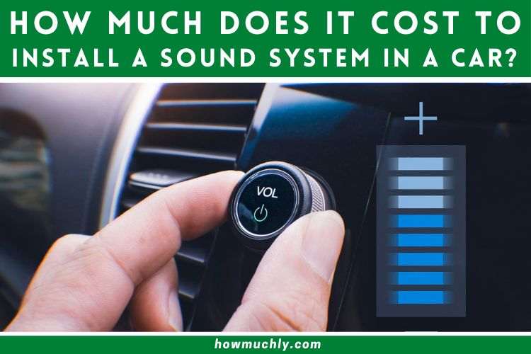 How Much Does it Cost to Have a Sound System Installed in Your Car