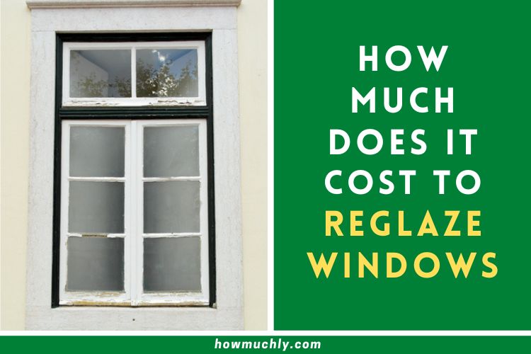 How Much Does it Cost to Reglaze Windows